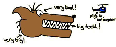 The wolf is very big, and very bad!